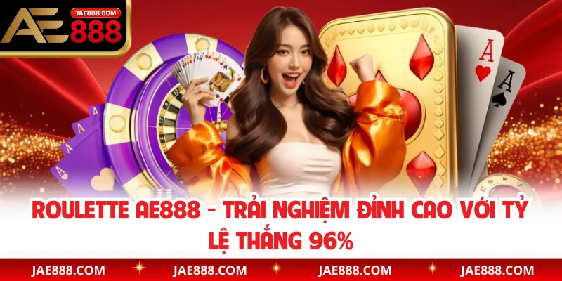Roulette AE888 - Trải Nghiệm Đỉnh Cao Với Tỷ Lệ Thắng 96%
