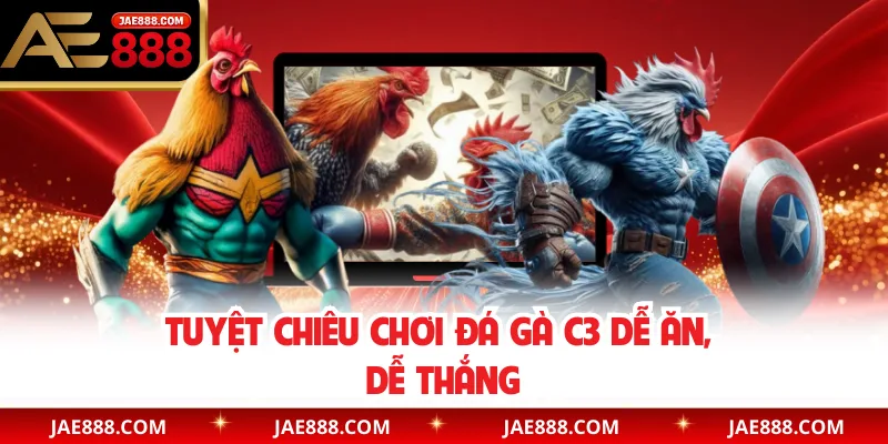 Tuyệt chiêu chơi đá gà C3 dễ ăn, dễ thắng